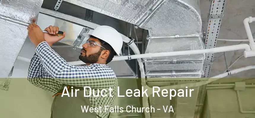 Air Duct Leak Repair West Falls Church - VA