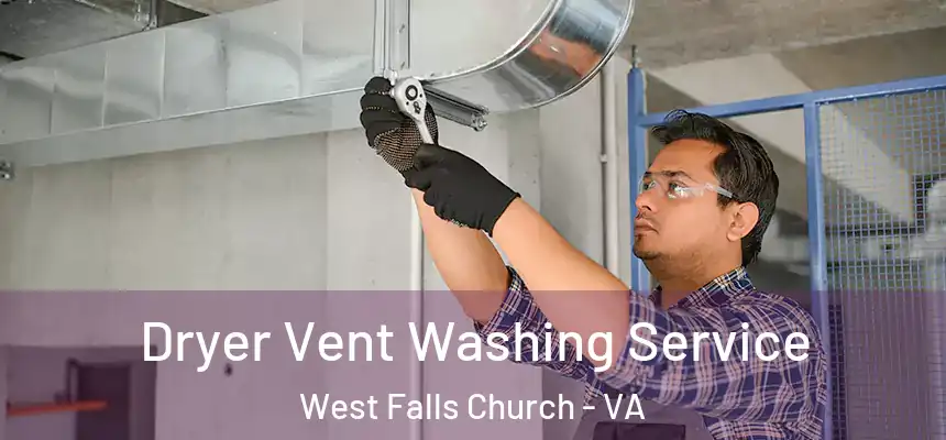 Dryer Vent Washing Service West Falls Church - VA