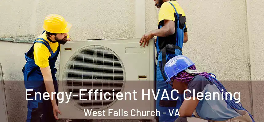  Energy-Efficient HVAC Cleaning West Falls Church - VA