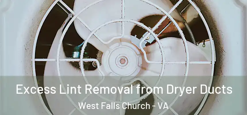 Excess Lint Removal from Dryer Ducts West Falls Church - VA