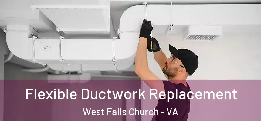  Flexible Ductwork Replacement West Falls Church - VA