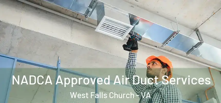 NADCA Approved Air Duct Services West Falls Church - VA