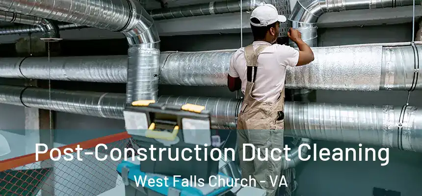 Post-Construction Duct Cleaning West Falls Church - VA