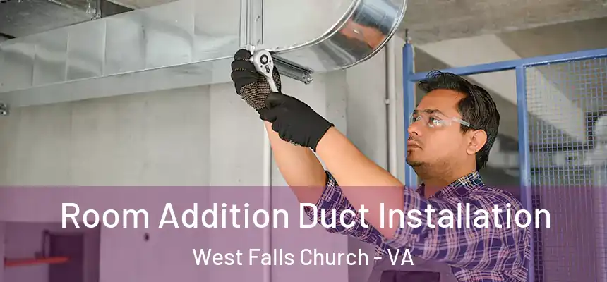  Room Addition Duct Installation West Falls Church - VA