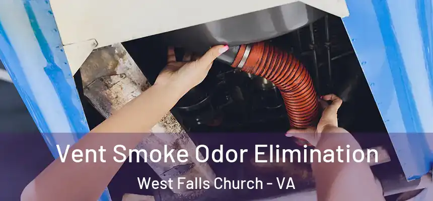  Vent Smoke Odor Elimination West Falls Church - VA